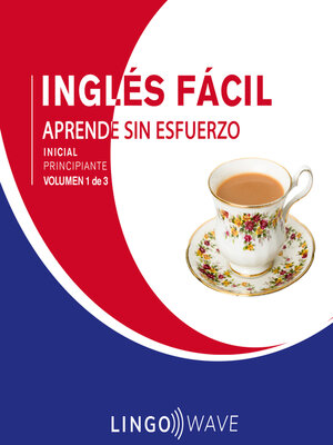 cover image of Inglés Fácil--Aprende Sin Esfuerzo--Principiante inicial--Volumen 1 de 3